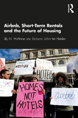 Airbnb, Short-Term Rentals and the Future of Housing - Lily M. Hoffman, Barbara Schmitter Heisler