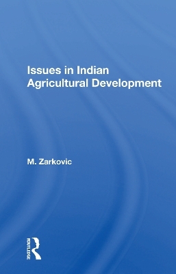 Issues In Indian Agricultural Development - M. Zarkovic