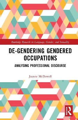 De-Gendering Gendered Occupations - Joanne McDowell