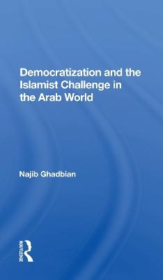 Democratization And The Islamist Challenge In The Arab World - Najib Ghadbian