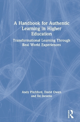 A Handbook for Authentic Learning in Higher Education - Andy Pitchford, David Owen, Ed Stevens
