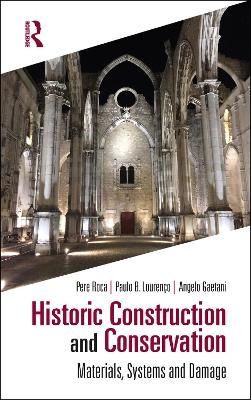 Historic Construction and Conservation - Pere Roca, Paulo B. Louren&ccedil;o, Angelo Gaetani