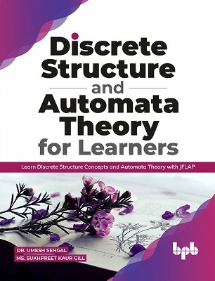 Discrete Structure and Automata Theory for Learners - Sukhpreet Kaur Gill, Umesh Sehgal