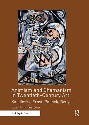 Animism and Shamanism in Twentieth-Century Art - Evan R. Firestone