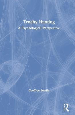 Trophy Hunting - Geoffrey Beattie