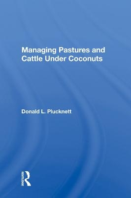 Managing Pastures And Cattle Under Coconuts - Donald L. Plucknett