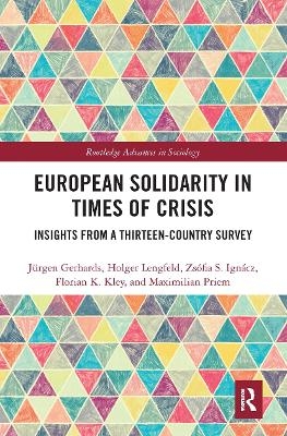 European Solidarity in Times of Crisis - Jürgen Gerhards, Holger Lengfeld, Zsófia Ignácz, Florian Kley, Maximilian Priem