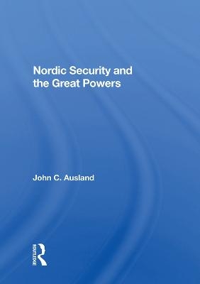 Nordic Security And The Great Powers - John C. Ausland