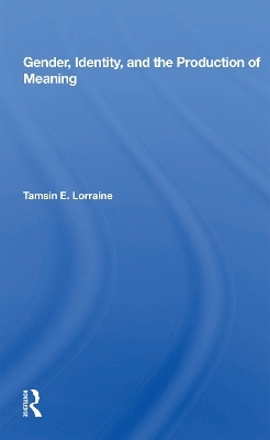 Gender, Identity, And The Production Of Meaning - Tamsin E. Lorraine
