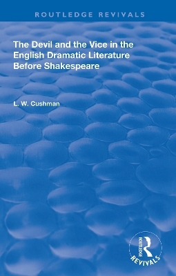 The Devil and the Vice in the English Dramatic Literature Before Shakespeare - L. W. Cushman