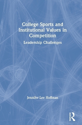 College Sports and Institutional Values in Competition - Jennifer Lee Hoffman