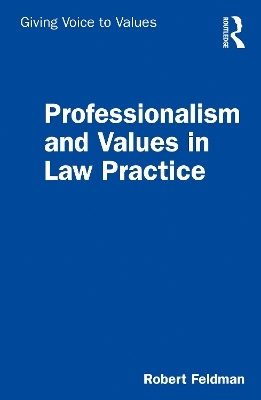 Professionalism and Values in Law Practice - Robert Feldman
