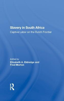 Slavery In South Africa - Elizabeth Eldredge, Fred Morton