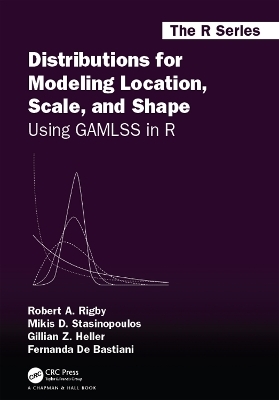 Distributions for Modeling Location, Scale, and Shape - Robert A. Rigby, Mikis D. Stasinopoulos, Gillian Z. Heller, Fernanda De Bastiani