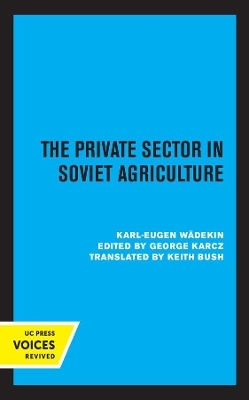 The Private Sector in Soviet Agriculture - Karl-Eugen W&auml;dekin
