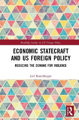 Economic Statecraft and US Foreign Policy - Leif Rosenberger