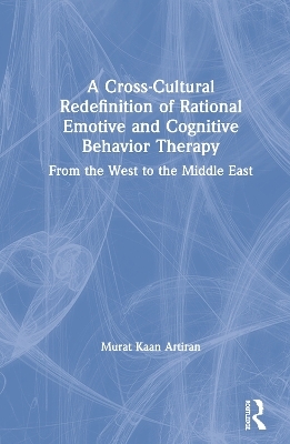 A Cross-Cultural Redefinition of Rational Emotive and Cognitive Behavior Therapy - Murat Artiran