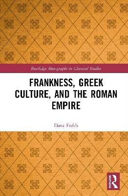 Frankness, Greek Culture, and the Roman Empire - Dana Fields
