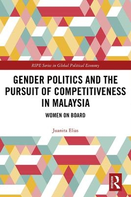 Gender Politics and the Pursuit of Competitiveness in Malaysia - Juanita Elias