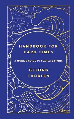 Handbook for Hard Times - Gelong Thubten