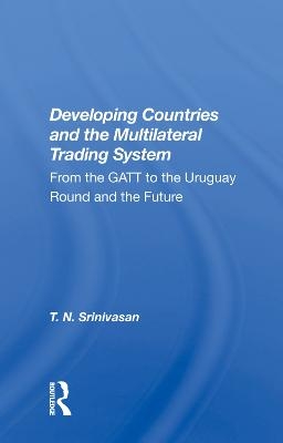 Developing Countries And The Multilateral Trading System - T. N. Srinivasan
