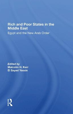 Rich And Poor States In The Middle East - Malcolm H. Kerr, El Sayed Yassin, Jeswald Salacuse, Ismail Serageldin