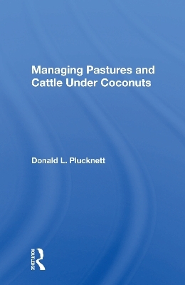 Managing Pastures And Cattle Under Coconuts - Donald L. Plucknett