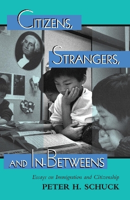 Citizens, Strangers, And In-betweens - Peter Schuck