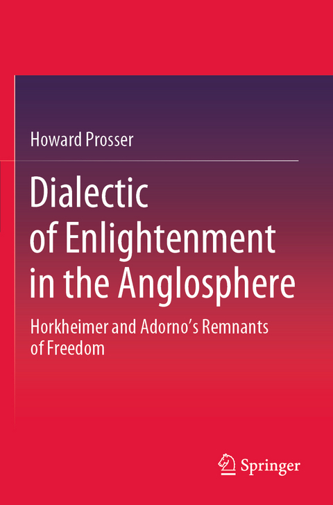 Dialectic of Enlightenment in the Anglosphere - Howard Prosser