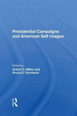 Presidential Campaigns And American Self Images - Arthur H Miller, Bruce E Gronbeck