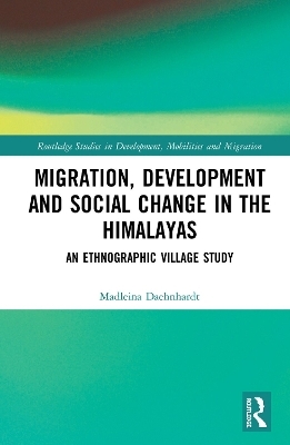 Migration, Development and Social Change in the Himalayas - Madleina Daehnhardt