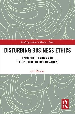 Disturbing Business Ethics - Carl Rhodes