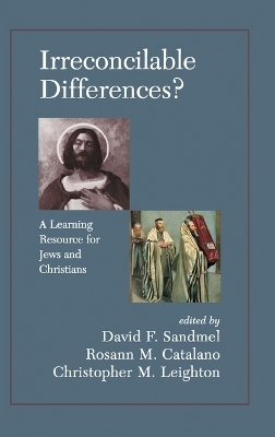 Irreconcilable Differences? A Learning Resource For Jews And Christians - David Sandmel
