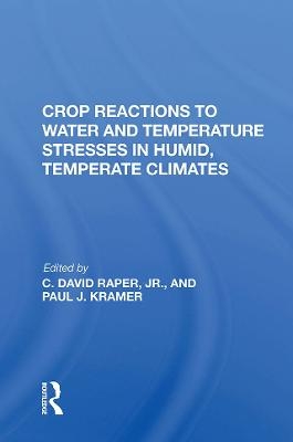 Crop Reactions To Water And Temperature Stresses In Humid, Temperate Climates - Paul J Kramer
