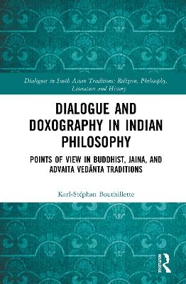 Dialogue and Doxography in Indian Philosophy - Karl-St&eacute;phan Bouthillette