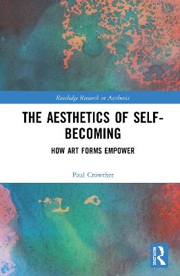 The Aesthetics of Self-Becoming - Paul Crowther