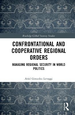 Confrontational and Cooperative Regional Orders - Ariel Gonzalez Levaggi