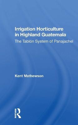 Irrigation Horticulture In Highland Guatemala - Kent Mathewson