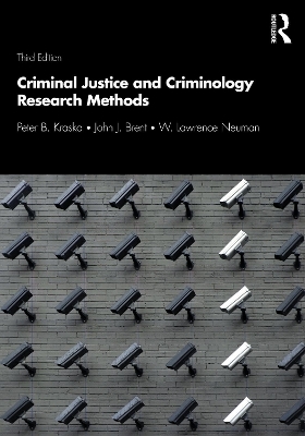 Criminal Justice and Criminology Research Methods - Peter B. Kraska, John J. Brent, W. Lawrence Neuman