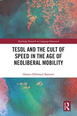 TESOL and the Cult of Speed in the Age of Neoliberal Mobility - OSMAN BARNAWI