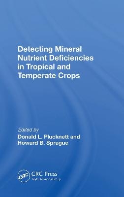 Detecting Mineral Nutrient Deficiencies In Tropical And Temperate Crops - Donald L Plucknett