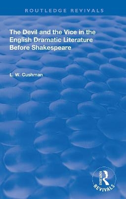 The Devil and the Vice in the English Dramatic Literature Before Shakespeare - L. W. Cushman