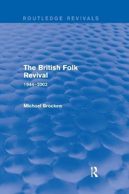 The British Folk Revival 1944-2002 - Michael Brocken