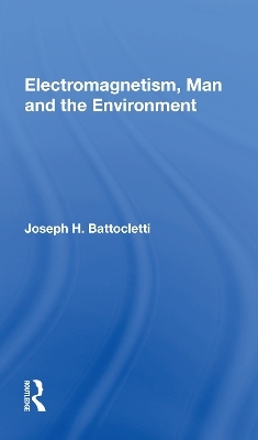 Electromagnetism, Man and the Environment - Joseph H. Battocletti