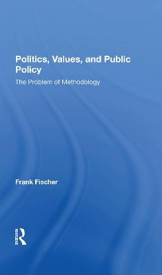 Politics, Values, And Public Policy - Frank Fischer