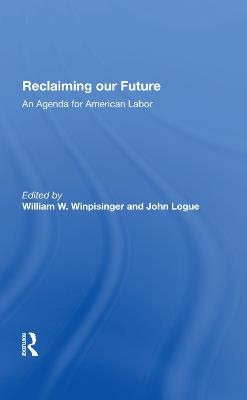 Reclaiming Our Future - William W Winpisinger, John Logue