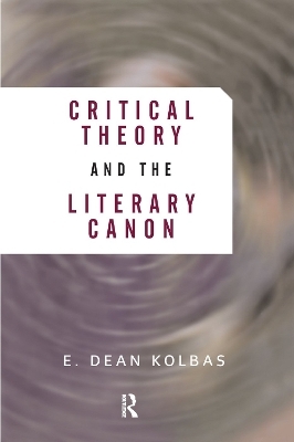Critical Theory And The Literary Canon - E. Dean Kolbas