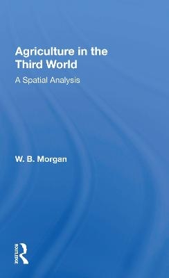 Agriculture In Third Wrl - W. B. Morgan
