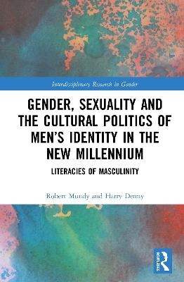 Gender, Sexuality, and the Cultural Politics of Men&rsquo;s Identity - Robert Mundy, Harry Denny