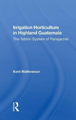 Irrigation Horticulture In Highland Guatemala - Kent Mathewson